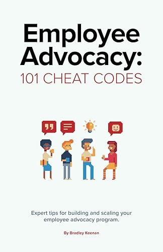 Employee Advocacy: 101 Cheat Codes: Expert Tips for Building and Scaling Your Employee Advocacy Program.