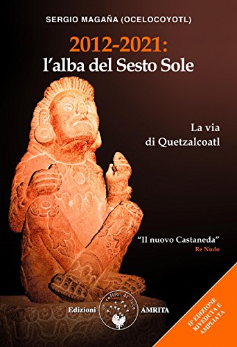 2012 2021 L Alba Del Sesto Sole La Via Di Quetzalcoatl Italian Edition Kindle Edition By Sergio Magana Ocelocoyotl Religion Spirituality Kindle Ebooks Amazon Com