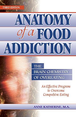 Anatomy of a Food Addiction: The Brain Chemistry of Overeating      3rd Edition, Kindle Edition