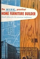 The Wise Practical Home Furniture Builder B000NXN46G Book Cover