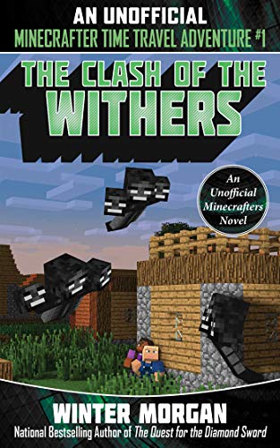 The Clash of the Withers: An Unofficial Minecrafters Time Travel Adventure, Book 1 (1)