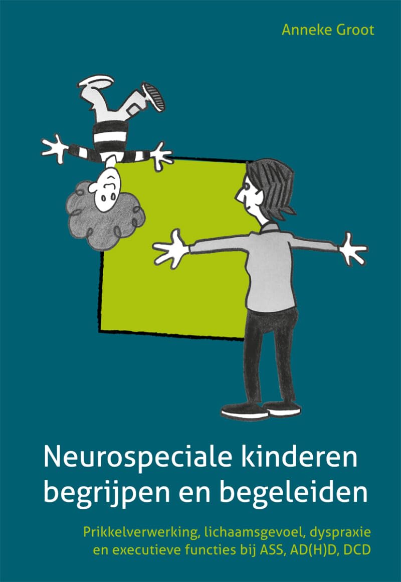 Neurospeciale kinderen begrijpen en begeleiden: prikkelverwerking, lichaamsgevoel, dyspraxie en executieve functies bij ASS, AD(H)D, DCD