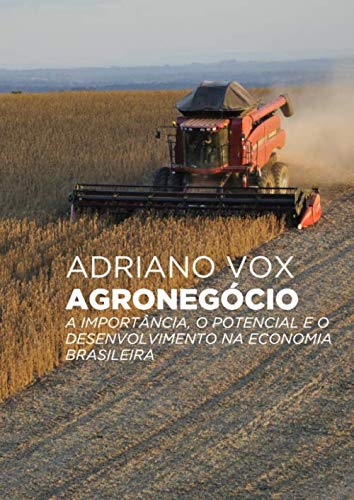Agronegócio: a importância, o potencial e o desenvolvimento na ec...