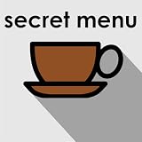 Secret Menu for Starbucks: Best Coffee Drinks, Frappuccinos, Lattes, Tea & More!