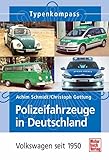  Polizeifahrzeuge in Deutschland: Volkswagen seit 1950 (Typenkompass)