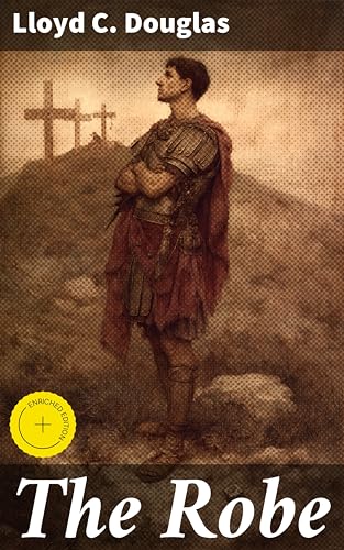 The Robe: Enriched edition. A Roman Soldier's Journey to Redemption