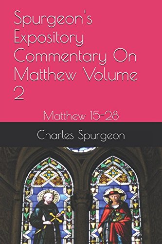 Spurgeon's Expository Commentary On Matthew Volume 2: Matthew 15-28
