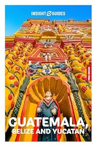 Insight Guides Guatemala, Belize and the Yucatan: Travel Guide with eBook
