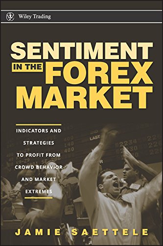 Sentiment in the Forex Market: Indicators and Strategies To Profit from Crowd Behavior and Market Extremes (Wiley Trading Book 339)