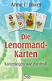 Die Lenormand-Karten: Kartenlegen wie ein Profi - Anne L Biwer 