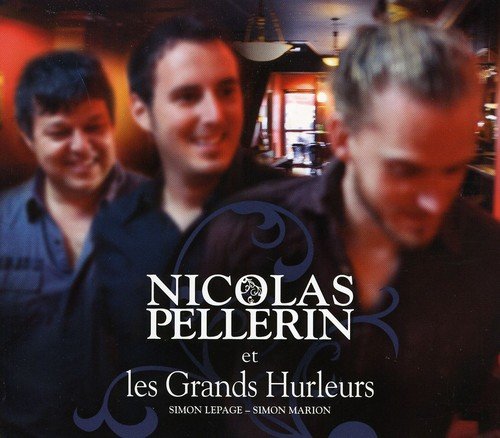 Nicolas Pellerin Et Les Grands Hurleurs [Audio CD] Nicolas Pellerin