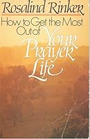 How to Get the Most Out of Your Prayer Life 0890812667 Book Cover