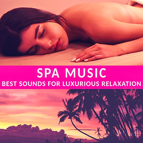 Spa Music Best Sounds for Luxurious Relaxation by Relaxing Spa Music