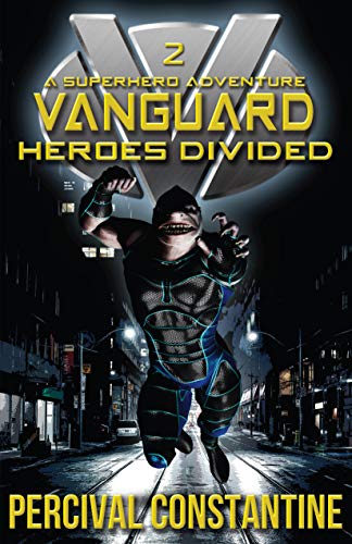 Vanguard: Heroes Divided: A Superhero Adventure (Vanguard Superhero Series Book 2)