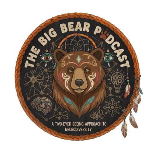 The Big Bear Podcast : A two eyed seeing approach to neurodiversity cover art
