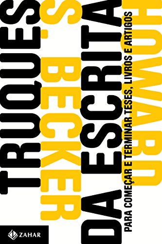 Truques da escrita: Para começar e terminar teses, livros e artigos