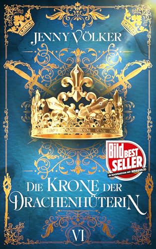 Die Krone der Drachenhüterin: Band 6 (Drachenhüter-Schicksals-Saga)