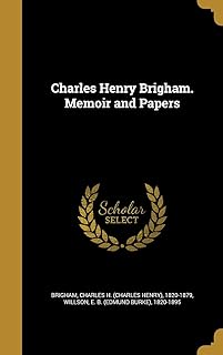 Charles Henry Brigham. Memoir and Papers