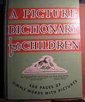 A Picture Dictionary for Children a First Guide to the Meanings, Spellings and Use of Words and a Fascinating Introduction to Th B0007F800U Book Cover