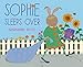 Sophie Sleeps Over: A Picture Book