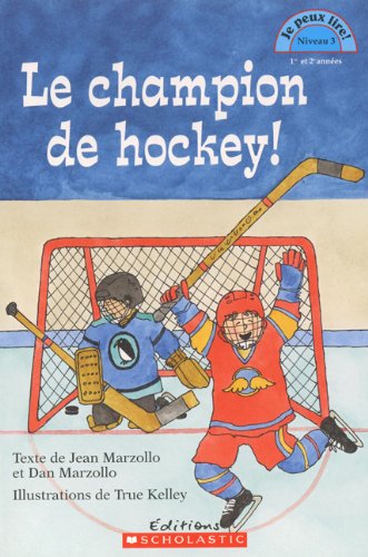 Je peux lire! Niveau 3 : Le champion de hockey Marzollo, Dan; Marzollo, Jean and Kelley, True