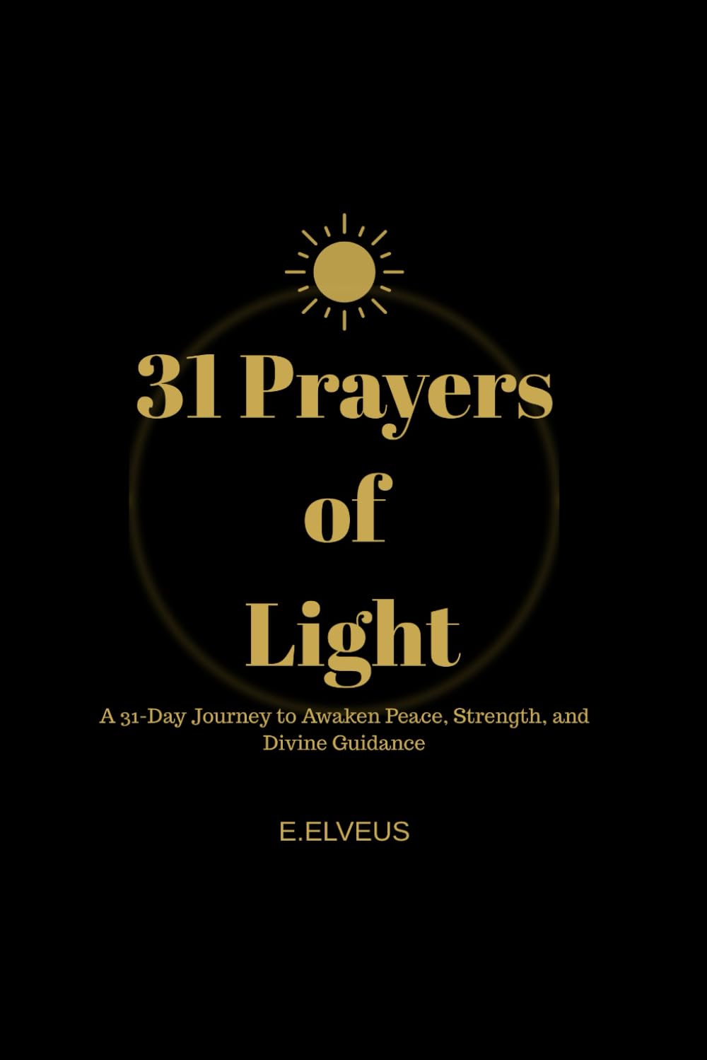 31 PRAYERS OF LIGHT: A 31-Day Journey to Awaken Peace, Strength, and Inner Healing