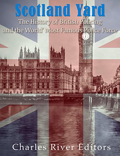Scotland Yard: The History of British Policing and the World's Most Famous Police Force