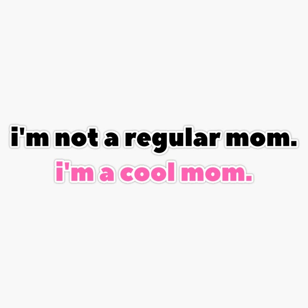 I'm Not A Regular Mom I'm A Cool Mom. Vinyl Waterproof Sticker Decal Car Laptop Wall Window Bumper Sticker 5"