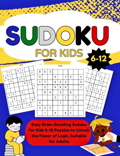 Sudoku For Kids 6-12: Easy Brain-Boosting Sudoku for Kids 8-12 Puzzles to Unlock the Power of Logic, Suitable for Adults (Beginner) , 3×3, 9×9 Grid