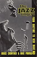 The Jazz Singers from Ragtime to New Wave (A Javelin Book) 0713716487 Book Cover