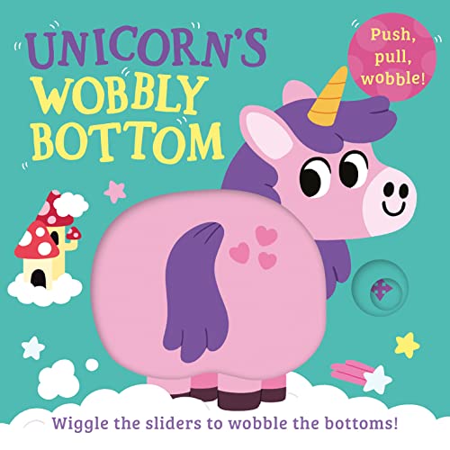 Unicorn’s Wobbly Bottom: A fun-filled new interactive novelty board book series with sliders to wobble!