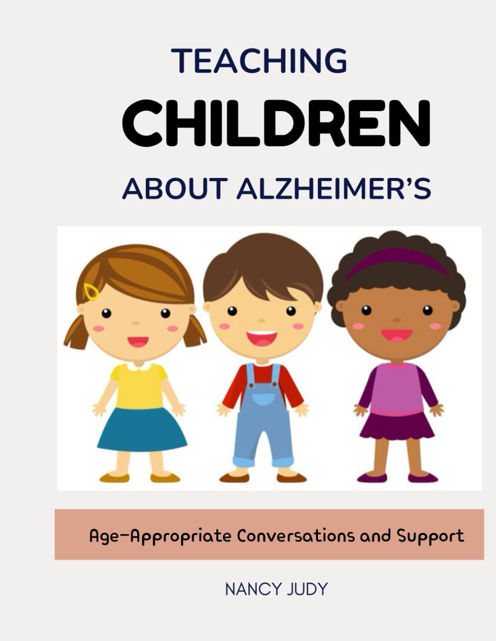 TEACHING CHILDREN ABOUT ALZHEIMER’S: Age-Appropriate Conversations and Support