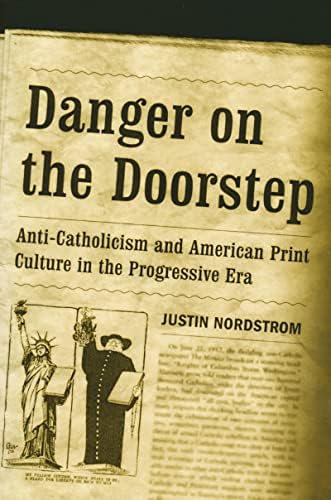 Danger on the Doorstep: Anti-Catholicism and American Print Culture in the Progressive Era Paperback โ Download: Adobe Reader, September 15, 2006