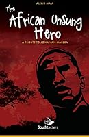 The African Unsung Hero: Tribute to Jonathan Makeba 1943350043 Book Cover