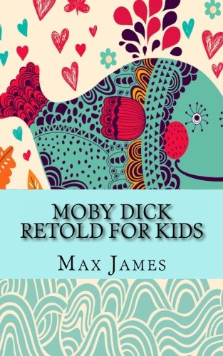 Moby Dick Retold For Kids: (Beginner Reader Classics)
