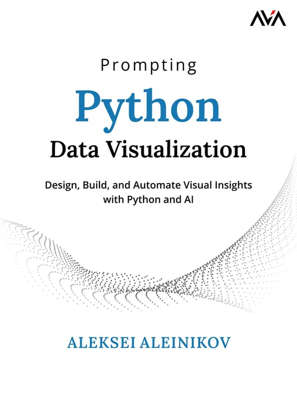 Prompting Python Data Visualization: Design, Build, and Automate Visual Insights with Python and AI (English Edition)      Kindle Edition