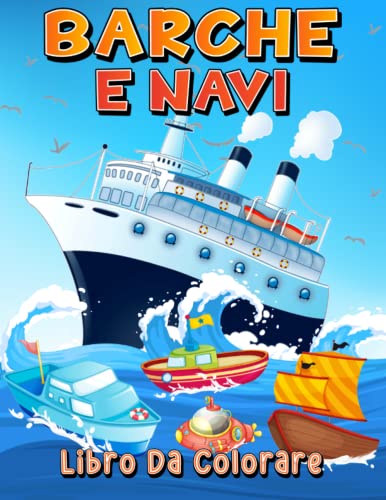 Barche E Navi Libro Da Colorare: Libro Di Attività Da Colorare Con Nave E Barche Per Bambini Di 4-8 5-7 6-9 Anni. Pagine Da Colorare Divertente Con ... Veleri, Yacht Per Ragazzi E Ragazze.