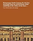  Picturesque North Conway [N. H.] Ten drawings from my sketch-book while rambling in the valley of the Saco . .