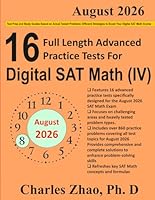 16 Full-Length Practice Tests and Study Guide for Prep of Digital SAT Math (IV): Test Prep and Study Guides Crafted to Mirror Actual Tested Problems: ... to Boost Your Digital SAT Math Scores 0990835650 Book Cover