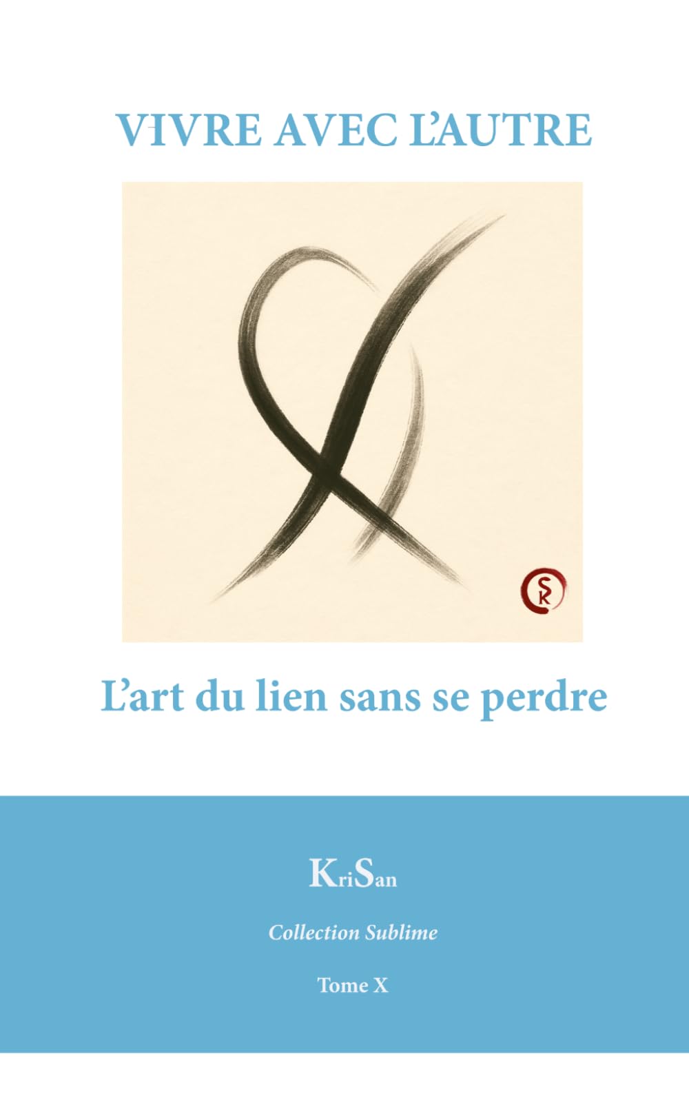 VIVRE AVEC L’AUTRE: L’art du lien sans se perdre (Collection Sublime)