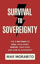 Survival to Sovereignty: The 7 Rhythms to Heal Your Body, Rewire Your Mind, and Live in Alignment