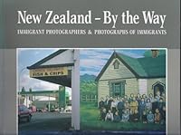 New Zealand--by the way: Immigrant photographers & photographs of immigrants 0473036304 Book Cover