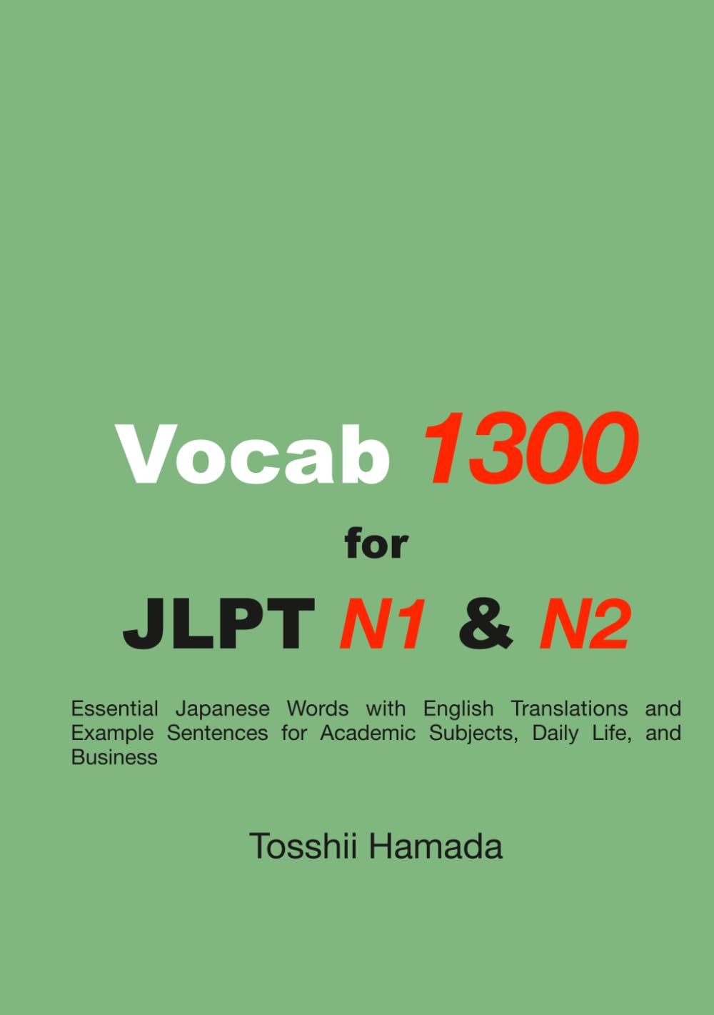 JLPT N1 N2 Master Vocabulary 1300: Essential Japanese Words with English Translations and Example Sentences for Academic Subjects Daily Life and Business