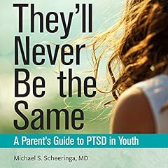 They'll Never Be the Same: A Parent's Guide to PTSD in Youth Audiolibro Por Michael S. Scheeringa MD arte de portada