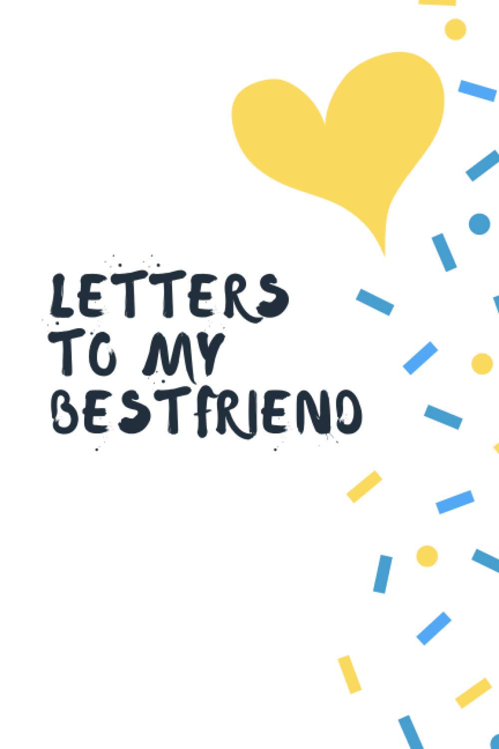 Letters to my Best Friend: Perfect Friendship Gift for Best Friends Forever