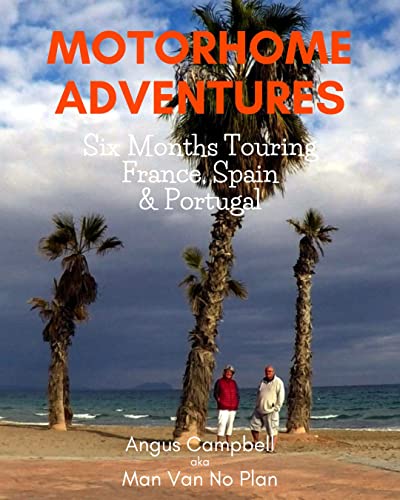 Motorhome Adventures - 6 Months Touring France, Spain...