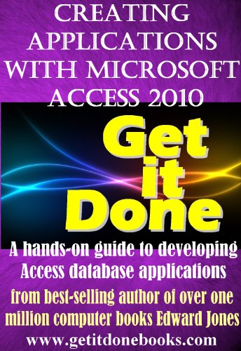 Creating Applications with Microsoft Access 2010 (The Get It Done Series Book 2) (English Edition) PDF Ebook En Ligne