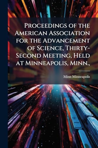Proceedings of the American Association for the Advancement of Science, Thirty-Second Meeting, Held at Minneapolis, Minn.,