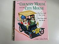THE COUNTRY MOUSE AND THE CITY MOUSE- THE DOG AND HIS BONE- THE FOX AND THE CROW- GOLDEN BOOK NO: 426 B000I9OFHW Book Cover