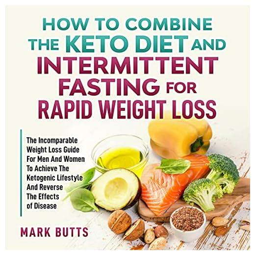 How to Combine the Keto Diet and Intermittent Fasting for Rapid Weight Loss: The Incomparable Weight Loss Guide for Men and Women to Achieve the Ketogenic Lifestyle and Reverse the Effects of Disease
